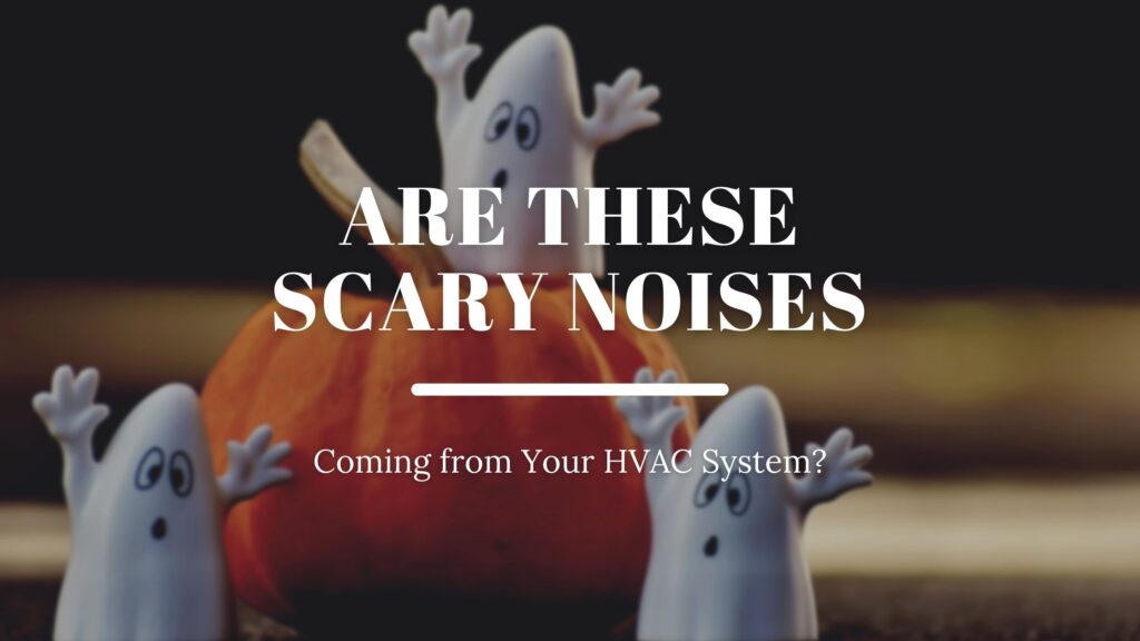 Scary Noises Coming from Your HVAC System