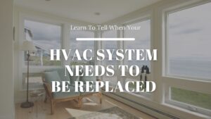 Signs Your HVAC System Needs to Be Replaced
