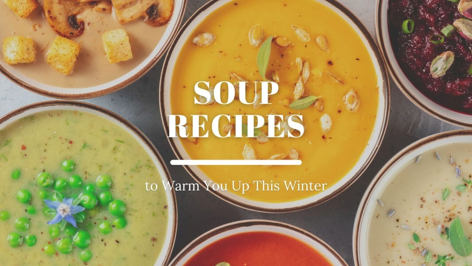 Delicious Soup Recipes To Warm You Up This Winter