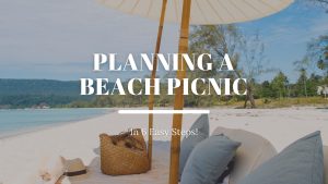 Planning A Beach Picnic In 6 Easy Steps!