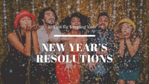 10 Tips for Keeping Your New Year's Resolutions