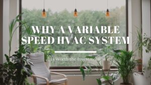 Why a Variable Speed HVAC System is Worth the Investment | Island Air Conditioning