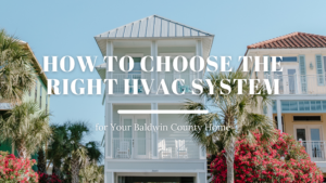 How to Choose the Right HVAC System for Your Baldwin County Home