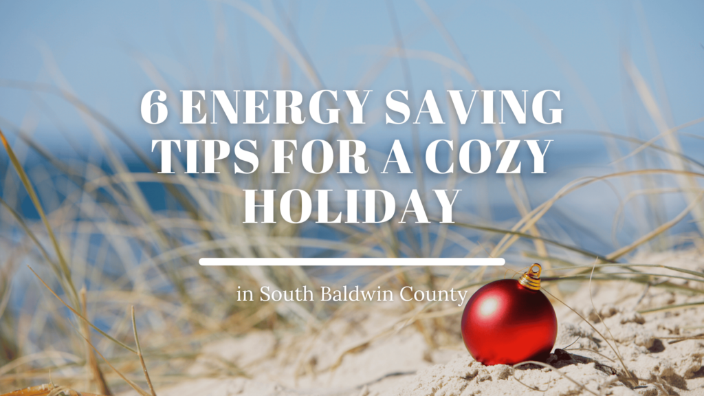 6 Energy Saving Tips for a Cozy South Baldwin County Holiday