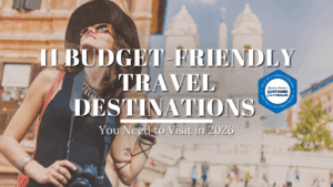 11 Budget-Friendly Travel Destinations You Need to Visit in 2026