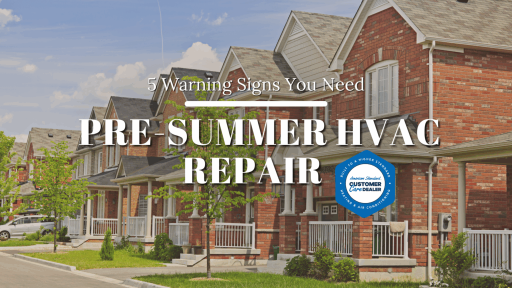 5 Warning Signs You Need Pre-Summer HVAC Repair