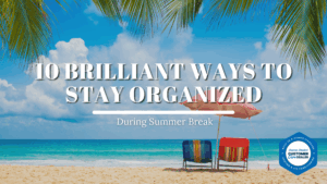 10 Brilliant Ways to Stay Organized During Summer Break