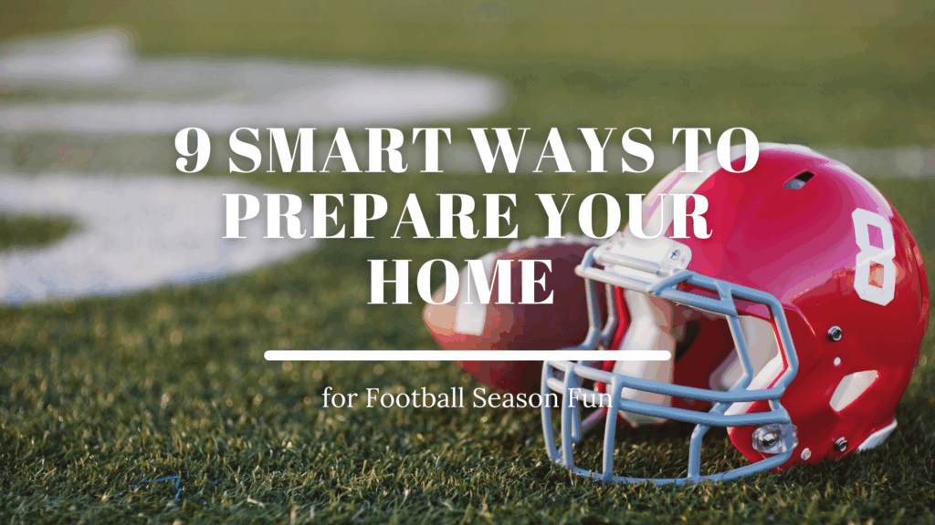 9 Smart Ways to Prepare Your Home for Football Season Fun