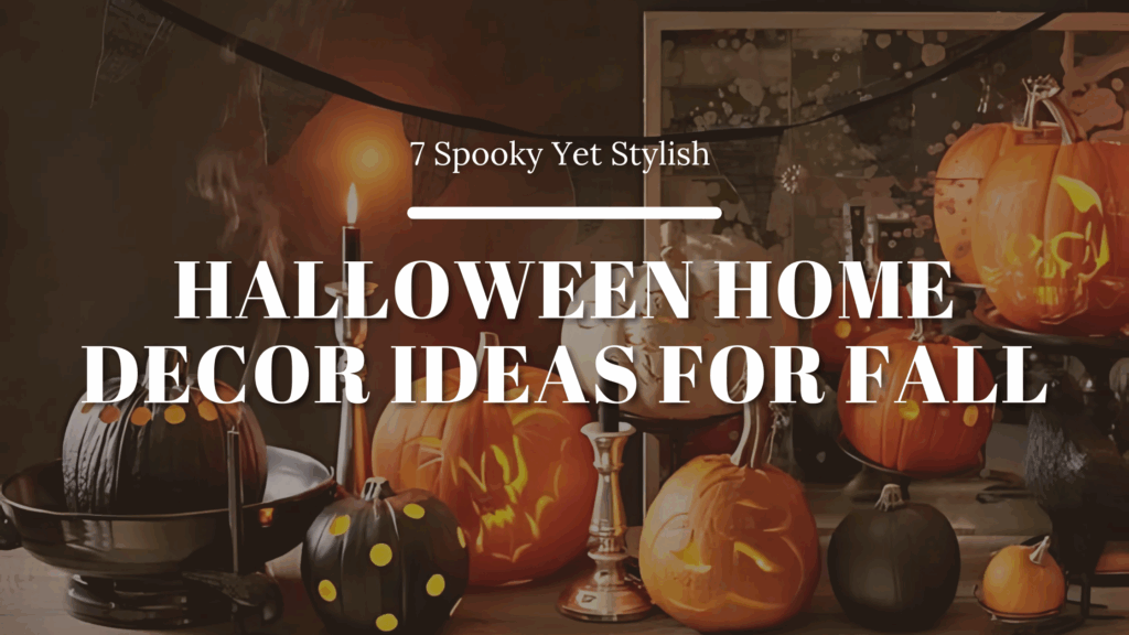 7 Spooky Yet Stylish Halloween Home Decor Ideas for Fall