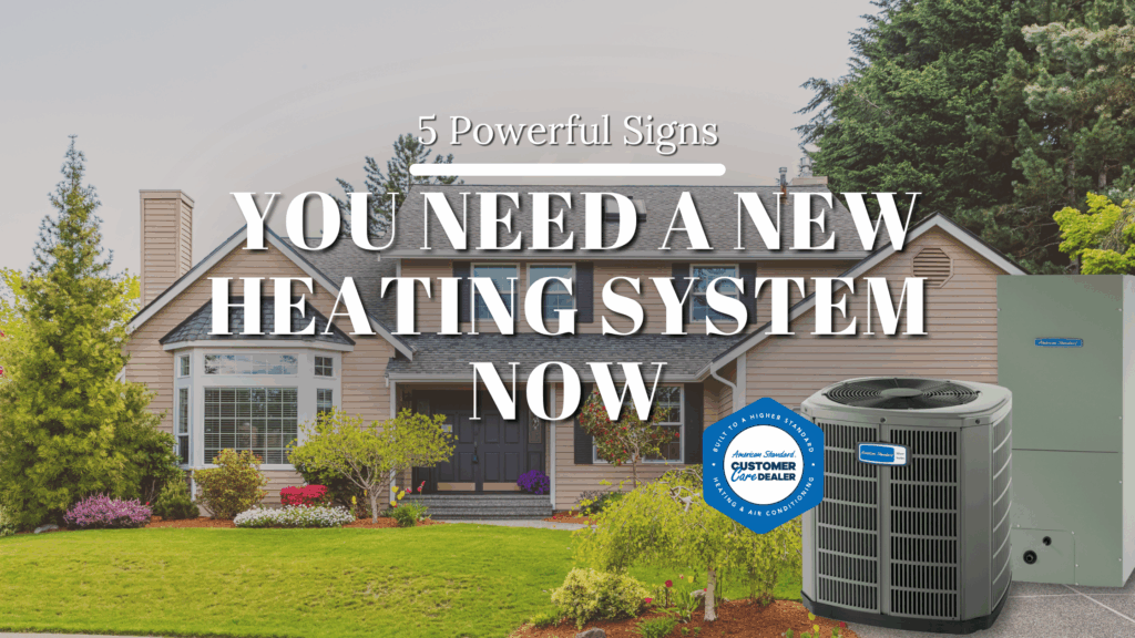 5 Powerful Signs You Need a New Heating System Now