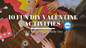 10 Fun DIY Valentine Activities for a Stress-Free Family Day
