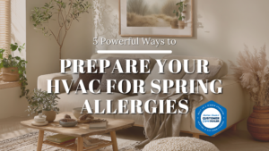 5 Powerful Ways to Prepare Your HVAC for Spring Allergies