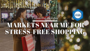 7 Amazing Holiday Markets Near Me for Stress-Free Shopping